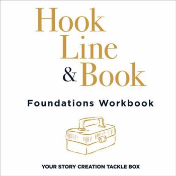 Paperback Foundations Workbook for Hook, Line, and Book: Your Story Creation Tackle Box Book