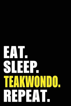 Paperback Eat Sleep Teakwondo Repeat: Teakwondo Martial art Birthday Gift Idea - Blank Lined Notebook And Journal - 6x9 Inch 120 Pages White Paper Book