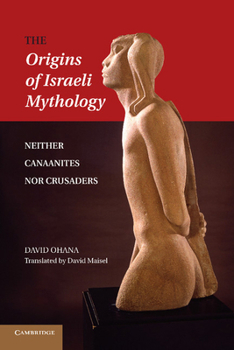 Paperback The Origins of Israeli Mythology: Neither Canaanites Nor Crusaders Book