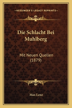 Paperback Die Schlacht Bei Muhlberg: Mit Neuen Quellen (1879) [German] Book