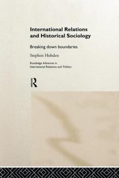 Paperback International Relations and Historical Sociology: Breaking Down Boundaries Book