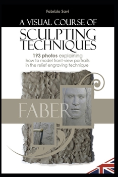 Paperback A Visual Sculpting Course: FRONT-VIEW PORTRAITS 193 photos explaining how to model front-view portraits in the relief engraving technique Book