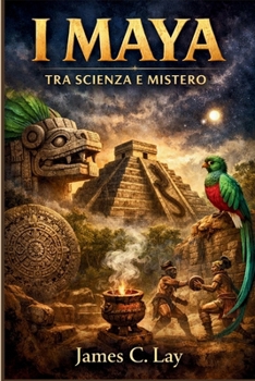 I Maya: Tra Scienza e Mistero (Italian Edition)