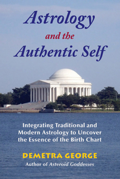 Paperback Astrology and the Authentic Self: Integrating Traditional and Modern Astrology to Uncover the Essence of the Birth Chart Book