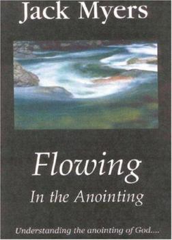 Paperback Flowing in the Anointing: Understanding the Anointing of God Book