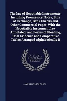 Paperback The law of Negotiable Instruments, Including Promissory Notes, Bills of Exchange, Bank Checks and Other Commercial Paper, With the Negotialble Instrum Book