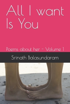 Paperback All I want Is You: Poems about her - Volume 1 Book