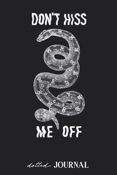 Dotted Journal: Snake Illustration - Don't Hiss Me Off • Dotted Grid Notebook Journal & Notebook 120 pages| Blank Bullet Sketching & Writing Book (6"x9") | Great small gift for friends