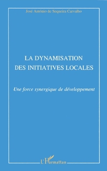 La dynamisation des initiatives locales: Une force synergique de développement (French Edition)