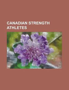Paperback Canadian Strength Athletes: Andrew Martin, Angus Macaskill, Great Antonio, Louis Cyr, Louis-Philippe Jean, Hugo Girard, Jessen Paulin Book