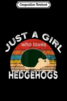 Composition Notebook: Just A Girl Who Loves Hedgehogs Vintage Hedgehog  Journal/Notebook Blank Lined Ruled 6x9 100 Pages