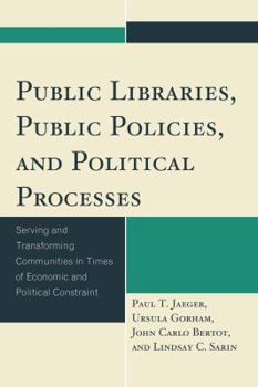 Paperback Public Libraries, Public Policies, and Political Processes: Serving and Transforming Communities in Times of Economic and Political Constraint Book