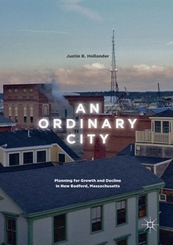 Paperback An Ordinary City: Planning for Growth and Decline in New Bedford, Massachusetts Book