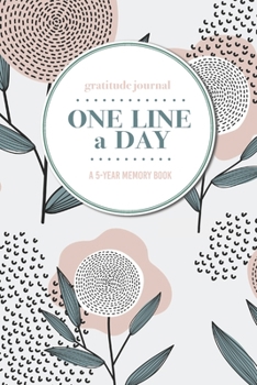 Paperback Gratitude Journal - One Line a Day - A 5-Year Memory Book: 5-Year Gratitude Journal - 5-Year Diary - Floral Notebook for Keepsake Memories and Journal Book