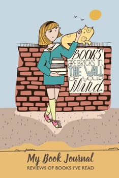 Paperback My Book Journal: Books are bricks in the wall of your mind - Reviews of books I've read Book