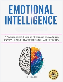 Paperback Emotional Intelligence: A Psychologist's Guide to Mastering Social Skills, Improving Your Relationships and Raising Your EQ Book