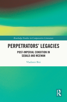 Hardcover Perpetrators' Legacies: Post-Imperial Condition in Sebald and McEwan Book