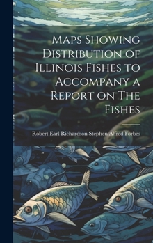 Hardcover Maps Showing Distribution of Illinois Fishes to Accompany a Report on The Fishes Book