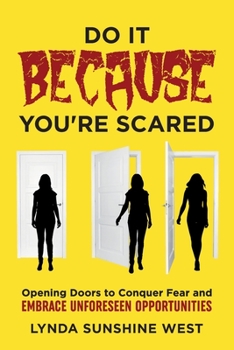 Paperback Do It BECAUSE You're Scared: Opening Doors to Conquer Fear and Embrace Unforeseen Opportunities Book