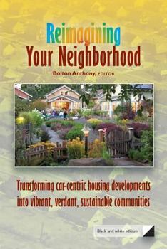 Paperback Reimagining Your Neighborhood: Transforming car-centric housing developments into vibrant, verdant, sustainable communities Book