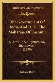 Paperback The Government Of India And H. H. The Maharaja Of Kashmir: A Letter To Sir Ughtred Kay-Shuttleworth (1890) Book