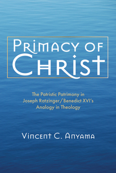 Hardcover Primacy of Christ: The Patristic Patrimony in Joseph Ratzinger/Benedict XVI's Analogy in Theology Book