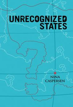 Hardcover Unrecognized States: The Struggle for Sovereignty in the Modern International System Book
