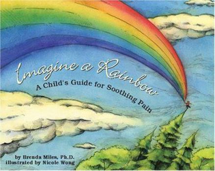 Hardcover Imagine a Rainbow: A Child's Guide for Soothing Pain Book