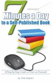 Paperback 7 Minutes a Day to a Self-Published Book: A Step-by-Step Guide to Print on Demand Book