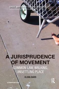 Paperback A Jurisprudence of Movement: Common Law, Walking, Unsettling Place Book