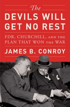 Hardcover The Devils Will Get No Rest: Fdr, Churchill, and the Plan That Won the War Book