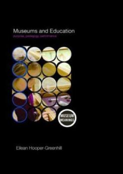 Paperback Museums and Education: Purpose, Pedagogy, Performance Book