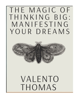 The Magic of Thinking Big: Manifesting Your Dreams