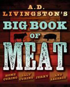 Paperback A.D. Livingston's Big Book of Meat: Home Smoking, Salt Curing, Jerky, and Sausage Book