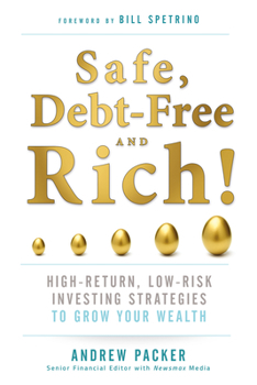 Paperback Safe, Debt-Free, and Rich!: High-Return, Low-Risk Investing Strategies to Grow Your Wealth Book