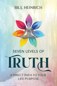 Paperback Seven Levels of Truth: A Direct Path to Your Life Purpose Book