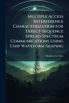 Paperback Multiple Access Interference Characterization for Direct-Sequence Spread-Spectrum Communications Using Chip Waveform Shaping Book