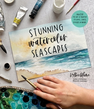 Stunning Watercolor Seascapes: Master the Art of Painting Oceans, Rivers, Lakes and More [Book]