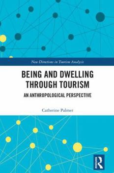 Hardcover Being and Dwelling Through Tourism: An Anthropological Perspective Book