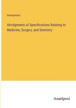 Paperback Abridgments of Specifications Relating to Medicine, Surgery, and Dentistry Book
