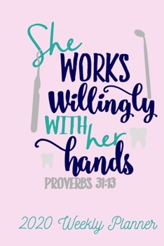 Paperback She Works Willingly with her Hands Proverbs 31: 13 2020 Weekly Planner: For Dentists, Hygenists or Dental Assistants Book