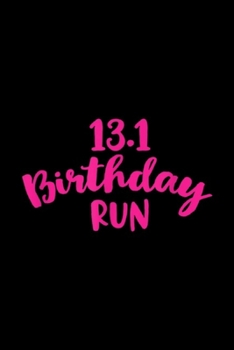 Paperback 13.1 Birthday Run: Half Marathon Birthday Runner Gift Running Journal/Notebook Blank Lined Ruled 6x9 100 Pages Book