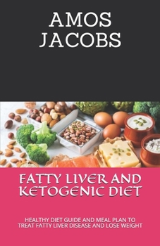 Paperback Fatty Liver and Ketogenic Diet: Healthy Diet Guide and Meal Plan to Treat Fatty Liver Disease and Lose Weight Book