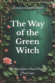 Paperback The Way of the Green Witch: The Ultimate Guide to Natural Magic and Plant Energies Book