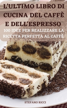 Hardcover L'Ultimo Libro Di Cucina del Caffè E Dell'espresso [Italian] Book