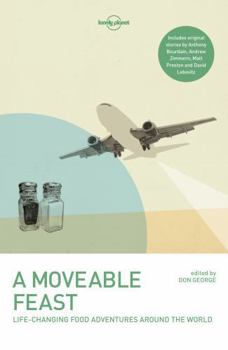 A Moveable Feast: Life-Changing Food Adventures Around the World