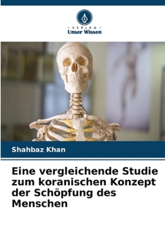 Eine vergleichende Studie zum koranischen Konzept der Schöpfung des Menschen (German Edition)