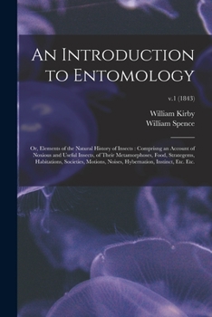 Paperback An Introduction to Entomology: or, Elements of the Natural History of Insects: Comprisng an Account of Noxious and Useful Insects, of Their Metamorph Book