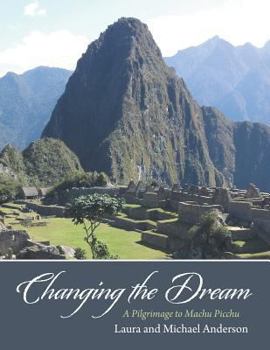 Paperback Changing the Dream: A Pilgrimage to Machu Picchu Book