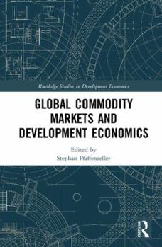 Hardcover Global Commodity Markets and Development Economics Book